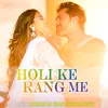 About Holi Ke Rang Me Song